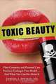 Toxic Beauty: How Cosmetics and Personal Care Products Endanger Your Health... And What You Can Do about It, Samuel S. Epstein, Randall Fitzgerald 