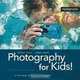 Photography for Kids!: A Fun Guide to Digital Photography, Michael Ebert, Sandra Abend 