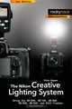 The Nikon Creative Lighting System: Using the SB-600, SB-700, SB-800, SB-900, SB-910, and R1C1 Flashes, Mike Hagen 