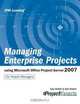 Managing Enterprise Projects Using Microsoft Office Project Server 2007, Gary L. Chefetz, Dale A. Howard 
