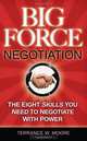 Big Force Negotiation - The Eight Skills you need to motivate people to do what you wan, Terrance W. Moore 