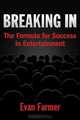 Breaking In: The Formula for Success in Entertainment, Evan Farmer 