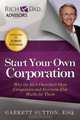 Start Your Own Corporation: Why the Rich Own Their Own Companies and Everyone Else Works for Them (Rich Dad Advisors), Garrett Sutton 