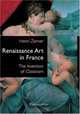 Renaissance Art in France : The Invention of Classicism, Henri Zerner 