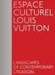 Espace Culturel Louis Vuitton: Landscapes of Contemporary Creation, Fabrice Bousteau 