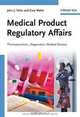 Medical Product Regulatory Affairs: Pharmaceuticals, Diagnostics, Medical Devices, John J. Tobin, Gary Walsh 