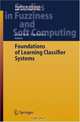 Foundations of Learning Classifier Systems (Studies in Fuzziness and Soft Computing) (Studies in Fuzziness and Soft Computing), 