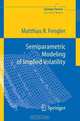 Semiparametric Modeling of Implied Volatility (Springer Finance), Matthias R. Fengler 