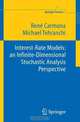 Interest Rate Models: an Infinite Dimensional Stochastic Analysis Perspective, Rene A. Carmona, M. R. Tehranchi 