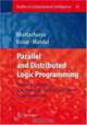 Parallel and Distributed Logic Programming: Towards the Design of a Framework for the Next Generation Database Machines (Studies in Computational Intelligence), Alakananda Bhattacharya, Amit Konar, Ajit K. Mandal 