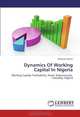 Dynamics Of Working Capital In Nigeria: Working Capital, Profitability, Panel, Determinants, Causality, Nigeria, Olayinka Akinlo 