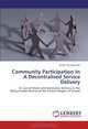 Community Participation In A Decentralised Service Delivery: A Case of Water and Sanitation Delivery in the Manya Krobo District of the Eastern Region of Ghana, Ernest Tay Awoosah 