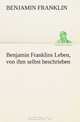 Benjamin Franklins Leben, von ihm selbst beschrieben (German Edition), Benjamin Franklin 