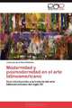 Modernidad y posmodernidad en el arte latinoamericano: Una introduccion a la historia del arte latinoamericano del siglo XX (Spanish Edition), Jose Luis de la Nuez Santana 