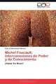 Michel Foucault: Interconexiones de Poder y de Conocimiento: ?Hablar Sin Miedo! (Spanish Edition), Fabio A. Marulanda Valencia 