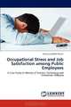 Occupational Stress and Job Satisfaction among Public Employees: A Case Study at Ministry of Science, Technology and Innovation, Malaysia, Nurliyana Mohd Shazali 