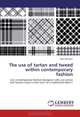 The use of tartan and tweed within contemporary fashion: Can contemporary fashion designers who use tartan and tweed create a new twist to a traditional fabric?, Julia Maclean 