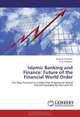 Islamic Banking and Finance: Future of the Financial World Order: The Way Forward to a Debt-Free Progressive World Shared Equitably by One and All, Shakeel Ahamad, H. K. Pradhan 