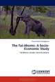 The Tai-Ahoms: A Socio-Economic Study: Tai-Ahoms, Assam, Socio-Economic, Pranjal Protim Buragohain 