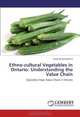 Ethno-cultural Vegetables in Ontario: Understanding the Value Chain: Specialty Crops Value Chain in Ontario, Yasantha Nawaratne 