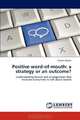 Positive word-of-mouth: a strategy or an outcome?: Understanding factors and arrangements that motivate consumers to talk about brands, Gabriel Borges 