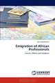 Emigration of African Professionals: Causes, Effects and Solutions, Henry Kyambalesa 