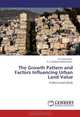 The Growth Pattern and Factors Influencing Urban Land Value: A Micro Level Study, M. Kumaravelu, C. A. Basheer Ahmed Khan 