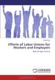 Efforts of Labor Unions for Workers and Employers: Role of Labor Unions, Tariq Khan 