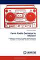 Farm Radio Services in Malawi: A situation analysis of media related services available to smallholder farmers in Malawi, Levi Zeleza Manda 