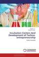 Incubation Centers And Development of Techno-entrepreneurship: Indian Scenario, Priyan P. K., Darshana Dave 
