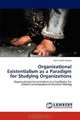 Organizational Existentialism as a Paradigm for Studying Organizations: Organizational Existentialism as a Facilitator for Ethical Consciousness in Decision Making, Rana Zamin Abbas 