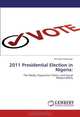 2011 Presidential Election in Nigeria:: The Media, Opposition Politics and Social Responsibility, Nicholas Iwokwagh 