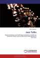Jazz Talks: Representations and Self-Representations of African American Music and Its Musicians from Bebop to Free Jazz, Alper Mazman 