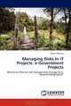 Managing Risks in IT Projects: e-Government Projects: What is an effective risk management strategy for e-Government projects?, Tarek Traboulsi 