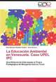 La Educacion Ambiental en Venezuela. Caso UPEL IPC: Una Historia de Vida desde la Praxis Pedagogica de Margarita Garcia Tovar (Spanish Edition), Ana Ninoska Rondon Guillen, Ana Carrero 