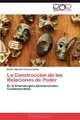 La Construccion de las Relaciones de Poder: En la Dramaturgia Latinoamericana Contemporanea (Spanish Edition), Eliecer Manuel Guevara Navas 