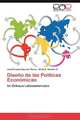 Diseno de las Politicas Economicas: Un Enfoque Latinoamericano (Spanish Edition), Jose Ernesto Alarcon Flores, Silvia E. Rendon G. 