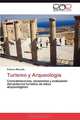 Turismo y Arqueologia: Consideraciones, escenarios y evaluacion del potencial turistico de sitios arqueologicos (Spanish Edition), Fabiana Manzato 