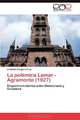 La polEmica Lamar - Agramonte (1927): Disyuntiva historica entre Democracia y Dictadura (Spanish Edition), Leidiedis Gongora Cruz 