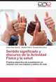 Sentido significado y discurso de la Actividad Fisica y la salud: Practica deportiva de la poblacion en relacion con sus habitos y estilos de vida (Spanish Edition), Arturo Diaz Suarez, Alfonso Valero, Ernesto De la Cruz 