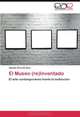 El Museo (re)Inventado: El arte contemporaneo frente la institucion (Spanish Edition), Agustin Ricardo Diez 