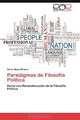 Paradigmas de Filosofia Politica: Hacia una Reconstruccion de la Filosofia Politica (Spanish Edition), Oscar Mejia Qintana 