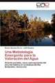 Una Metodologia Emergente para la Valoracion del Agua: Actores sociales, usos y percepciones del recurso hidrico en la Cuenca del Rio Botanamo, Venezuela (Spanish Edition), Becker Sanchez-Torres, Judith Rosales 