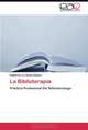 La Biblioterapia: Practica Profesional Del Bibliotecologo (Spanish Edition), Katherine Lui Gomez Mujica 