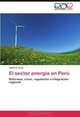 El sector energia en Peru: Reformas, crisis, regulacion e integracion regional (Spanish Edition), Jaime E. Luyo 