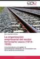 La organizacion empresarial del sector ferroviario vasco (1914-1936): Los promotores y el capital, la concentracion sectorial y su vinculacion con otros sectores economicos. (Spanish Edition), Maria Olga Macias Munoz 