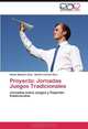 Proyecto: Jornadas Juegos Tradicionales: Jornadas sobre Juegos y Deportes tradicionales (Spanish Edition), Ruben Maneiro Dios, Benito Lorenzo Rico 