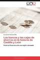 Los bancos y las cajas de ahorros en la historia de Castilla y Leon: Historia financiera de una region atrasada (Spanish Edition), Luis Javier Coronas-Vida 