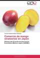 Comercio de mango sinaloense en Japon: Efectos del Acuerdo de Asociacion Economica Mexico-Japon (AAEMJ) (Spanish Edition), Lorenzo Antonio Retes Camacho 