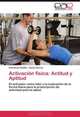 Activacion fisica: Actitud y Aptitud: El activador como lider y la evaluacion de la forma fisica para la prescripcion de actividad para la salud. (Spanish Edition), Emmanuel Badillo, Daniel Garcia 
